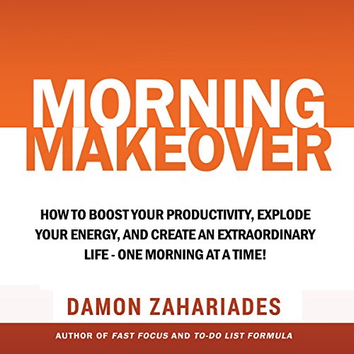 Book Cover Morning Makeover: How to Boost Your Productivity, Explode Your Energy, and Create an Extraordinary Life - One Morning at a Time!