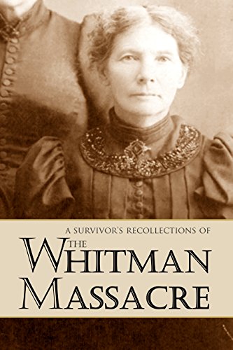 A Survivor's Recollections of the Whitman Massacre (Expanded, Annotated)