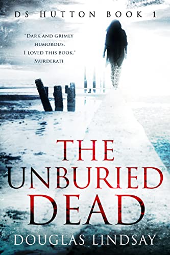 The Unburied Dead: An Unmissable Scottish Crime Thriller (DS Thomas Hutton Crime Series Book 1)