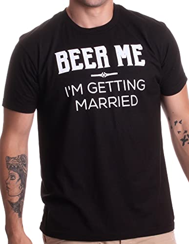 Beer Me, I'm Getting Married/Groom Groomsmen Funny Bachelor Party Joke T-Shirt