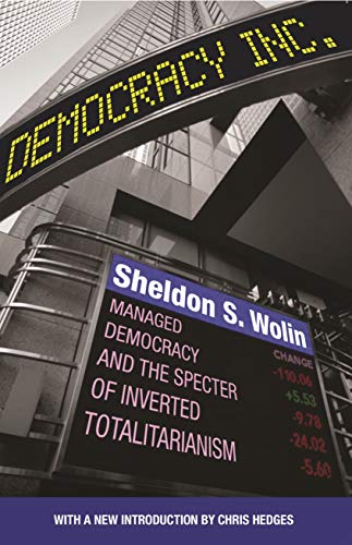 Democracy Incorporated: Managed Democracy and the Specter of Inverted Totalitarianism - New Edition