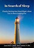 In Search of Sleep: Finally Getting that Good Night's Rest You've Been Looking For,