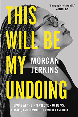 Book Cover This Will Be My Undoing: Living at the Intersection of Black, Female, and Feminist in (White) America
