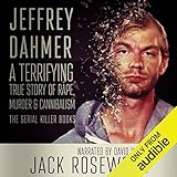 Jeffrey Dahmer: A Terrifying True Story of Rape, Murder & Cannibalism: The Serial Killer Books, Book 1