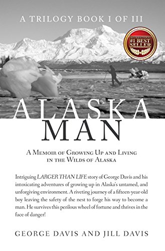 Book Cover Alaska Man: A Memoir of Growing Up and Living in the Wilds of Alaska