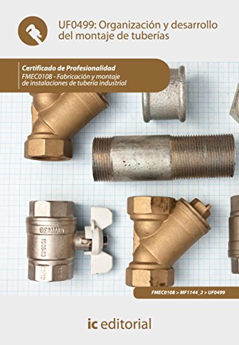 Organización y desarrollo del montaje de tuberías. FMEC0108 (Abricación Y Montaje De Instalaciones De Tubería Industria) (Spanish Edition)