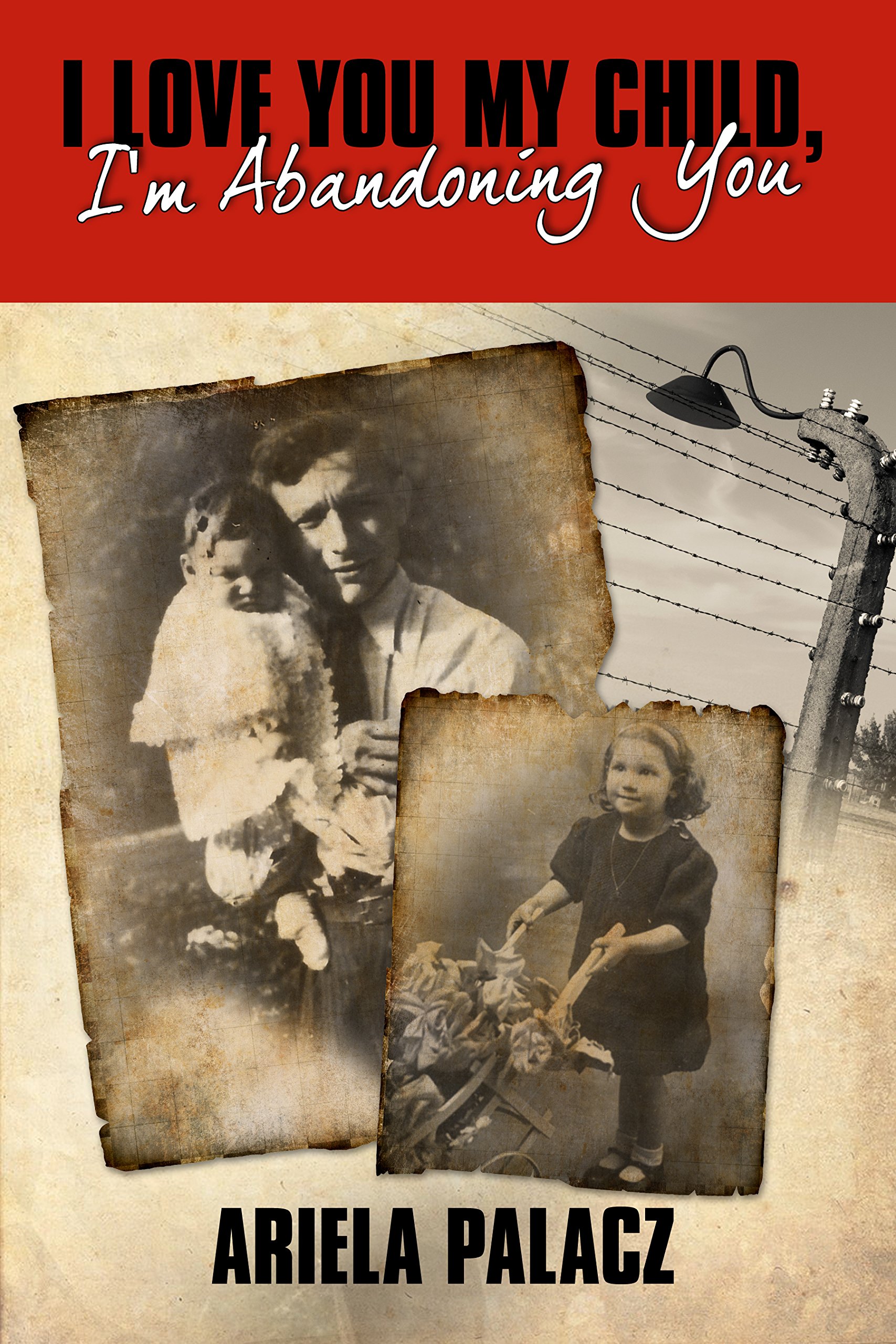 I Love You My Child, I'm Abandoning You: WW2 Holocaust Survivor memoir