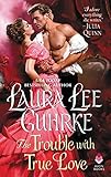 The Trouble with True Love: A Victorian Historical Romance of Scandalous Secrets and Unexpected Alliances (Dear Lady Truelove Book 2)