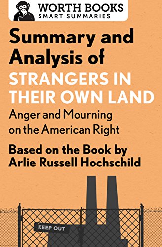 Summary and Analysis of Strangers in Their Own Land: Anger and Mourning on the American Right: Based on the Book by Arlie Russell Hochschild (Smart Summaries)