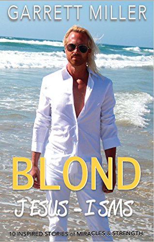 The Blond JESUS-ISMS: 10 Inspired Stories of Miracles and Strength