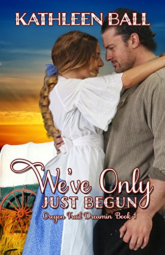 Book Cover We've Only Just Begun (Oregon Trail Dreamin' Book 1)
