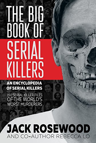 Book Cover The Big Book of Serial Killers: 150 Serial Killer Files of the World's Worst Murderers (An Encyclopedia of Serial Killers 1)