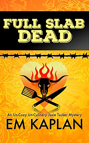 Book Cover Full Slab Dead: An Un-Cozy Un-Culinary Josie Tucker Mystery (Josie Tucker Mysteries Book 4)