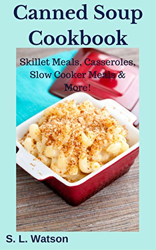 Book Cover Canned Soup Cookbook: Skillet Meals, Casseroles, Slow Cooker Meals & More! (Southern Cooking Recipes)