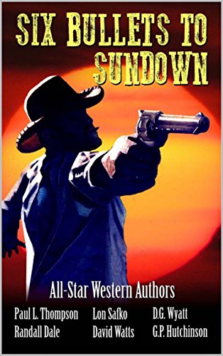 Six Bullets to Sundown: A Western Collection
