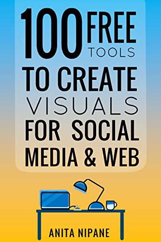 Book Cover 100+ Free Tools to Create Visuals for Web & Social Media (Free Online Tools Book 1)