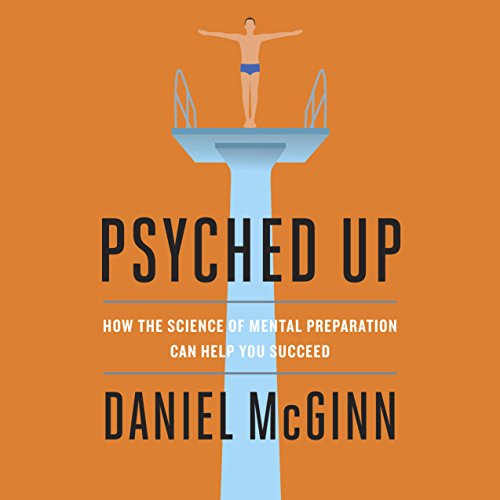 Book Cover Psyched Up: How the Science of Mental Preparation Can Help You Succeed