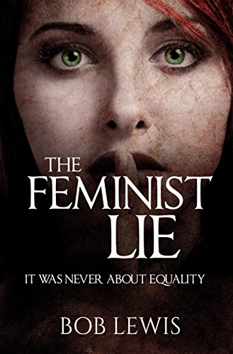 Book Cover The Feminist Lie: It Was Never About Equality