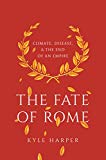 The Fate of Rome: Climate, Disease, and the End of an Empire (The Princeton History of the Ancient World Book 2)
