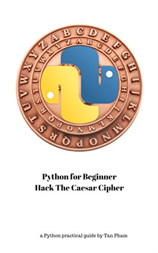 Python for Beginner : Hack The Caesar Cipher: From A to Z to Hacking One of Famous Cipher