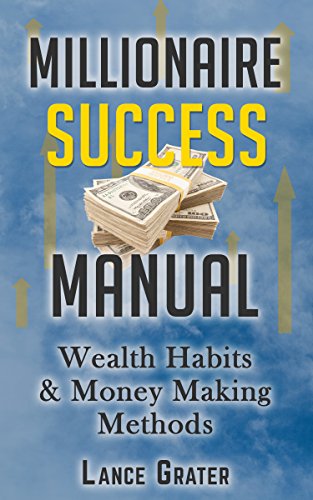 Millionaire Success Manual: Wealth Habits And Money Making Methods (Make Money Book 1)