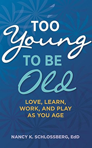 Book Cover Too Young to Be Old: Love, Learn, Work, and Play as You Age