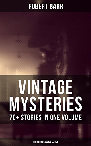 Book Cover VINTAGE MYSTERIES - 70+ Stories in One Volume (Thriller Classics Series): The Siamese Twin of a Bomb-Thrower, The Adventures of Sherlaw Kombs, The Great ... Anarchy, An Electrical Slip and many more