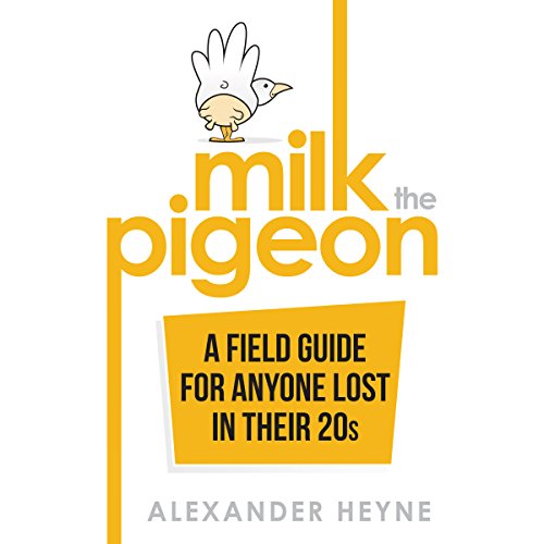 Book Cover Milk the Pigeon: A Field Guide for Anyone Lost in Their 20s