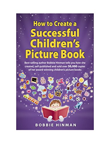 Book Cover How to Create a Successful Children's Picture Book: A Step by Step Guide for Authors to Assist with Self-Publishing Books