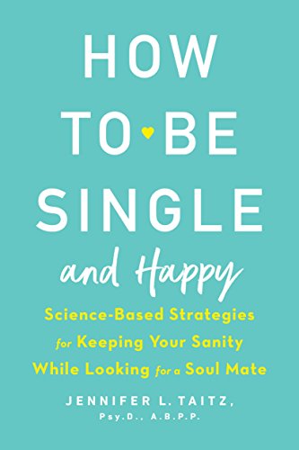 Book Cover How to Be Single and Happy: Science-Based Strategies for Keeping Your Sanity While Looking for a Soul Mate