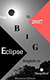 Solar Eclipse 2017: How to see it, only exactly what you need to know, Simplified and Straight to the point! (Everyone, teachers, students, parents, kids too, straight forward eclipse chaser)