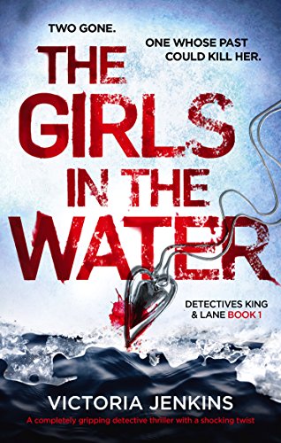 Book Cover The Girls in the Water: A completely gripping detective thriller with a shocking twist (Detectives King and Lane Book 1)