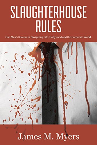 Slaughterhouse Rules: One Man's Success in Navigating Life, Hollywood, and The Corporate World