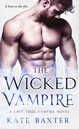The Wicked Vampire: A Last True Vampire Novel (Last True Vampire series Book 6)