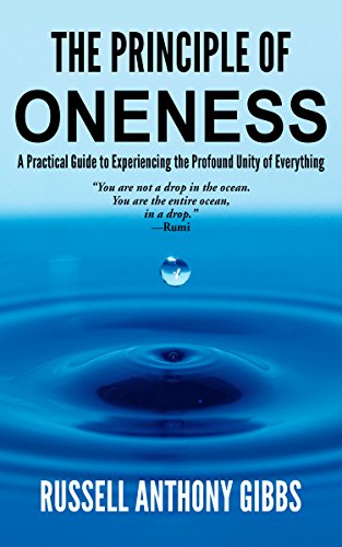 The Principle of Oneness: A Practical Guide to Experiencing the Profound Unity of Everything (The Principles of Enlightenment Book 2)