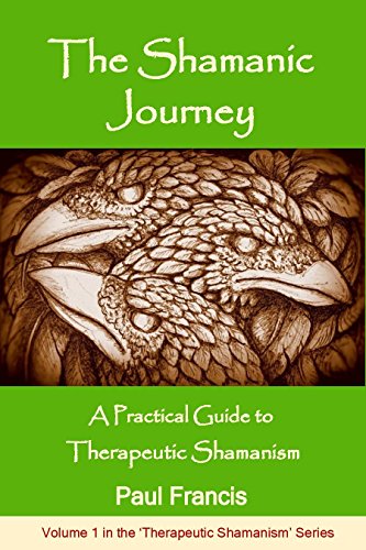 The Shamanic Journey: A Practical Guide to Therapeutic Shamanism