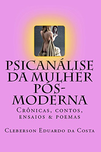 PSICANÁLISE DA MULHER PÓS-MODERNA: Crônicas, contos, ensaios & poemas (Teses & Dissertações Livro 5) (Portuguese Edition)