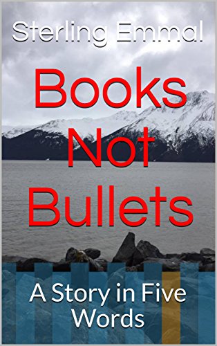 Book Cover Books Not Bullets : A Story in Five Words