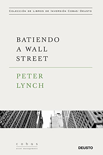 Batiendo a Wall Street: Peter Lynch con la colaboraciÃ³n de John Rothchild (Value School) (Spanish Edition)
