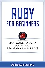 Ruby For Beginners: Your Guide To Easily Learn Ruby Programming in 7 days