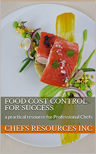 Food Cost Control for Success: a practical resource for Professional Chefs