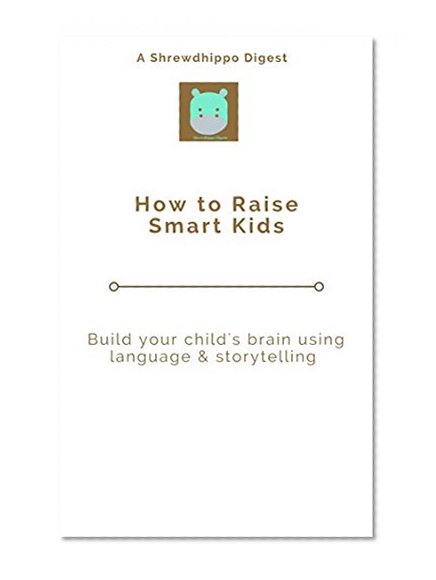 How to Raise Smart Kids: Build your child's brain using  language & storytelling