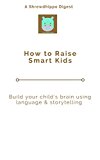 How to Raise Smart Kids: Build your child's brain using  language & storytelling