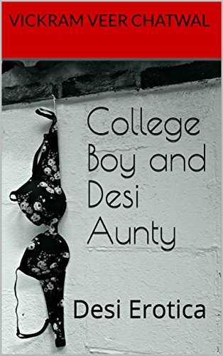 College Boy and Desi Aunty: Desi Erotica (Desi Erotic Adventures of a College Boy Book 1)