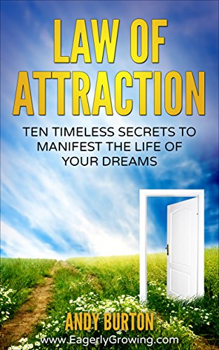Law Of Attraction: Ten Timeless Secrets To Manifest The Life Of Your Dreams (Positive Living Series - Easy to Follow Motivational Guides Stimulating New ... Happiness, Passion, Freedom & Abundance)