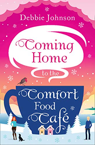 Book Cover Coming Home to the Comfort Food Café: The perfect cosy and heartwarming Christmas romantic comedy (The Comfort Food Cafe, Book 3)