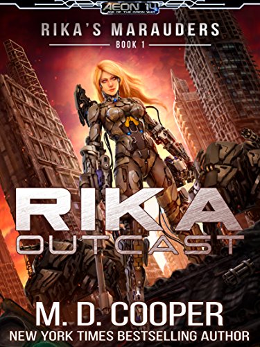 Rika Outcast: A Tale of Mercenaries, Cyborgs, and Mechanized Infantry (Aeon 14: Rika's Marauders Book 1)