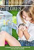 Pet For Your Beloved Children, a Guidance For Choosing The Best Pets For Your Beloved Children