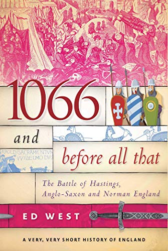 Book Cover 1066 and Before All That: The Battle of Hastings, Anglo-Saxon and Norman England (A Very, Very Short History of England Book 1)