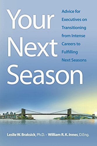 Book Cover Your Next Season: Advice for Executives on Transitioning from Intense Careers to Fulfilling Next Seasons in Retirement